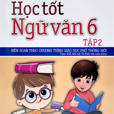 Học Tốt Ngữ Văn Lớp 6 Tập 2 (Theo SGK Kết Nối Tri Thức Với Cuộc Sống)