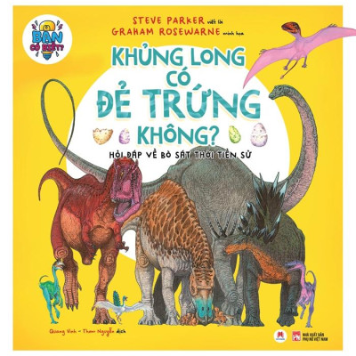 Bạn Có Biết: Khủng Long Có Đẻ Trứng Không? - Hỏi Đáp Về Bò Sát Thời Tiền Sử