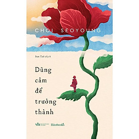 Sách - Dũng Cảm Để Trưởng Thành - AZ Việt Nam