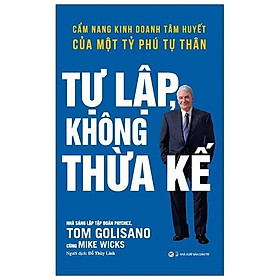 Sách - Tự Lập Không Thừa Kế - Cẩm Nang Kinh Doanh Tâm Huyết Của Một Tỷ Phú Tự Thân - Tân Việt Books