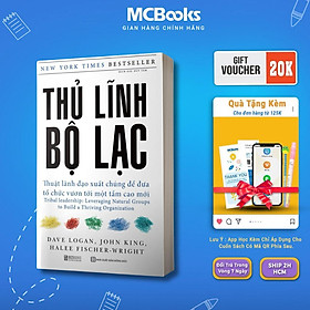 Sách - Thủ Lĩnh Bộ Lạc - Thuật Lãnh Đạo Xuất Chúng Để Đưa Tổ Chức Vươn Tới Một Tầm Cao Mới - MCBooks