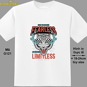 Once you become fearless life becomes limitless, mã G121. Áo thun nghệ thuật cho nam nữ, cặp đôi, gia đình, lớp nhóm, đồng phục công ty. Áo phông Goking hàng hiệu