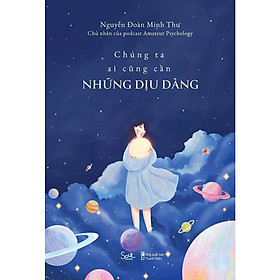 Sách - Chúng Ta Ai Cũng Cần Những Dịu Dàng - AZ Việt Nam