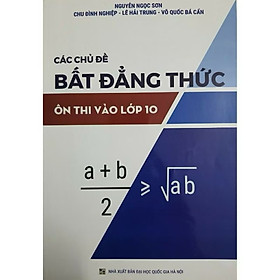 Các Chủ Đề Bất Đẳng Thức Ôn Thi Vào Lớp 10