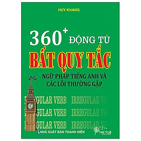 360 + Động Từ Bất Quy Tắc & Ngữ Pháp Tiếng Anh Và Các Lỗi Thường Gặp