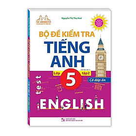 Sách - Bộ Đề Kiểm Tra Tiếng Anh Lớp 5 - Có Đáp Án - Tập 2 - Minh Thắng