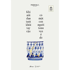 Sách - Khi Nỗi Đau Tuột Khỏi Tay Cậu, Có Một Con Người Toàn Vẹn Ở Đó - AZ Việt Nam