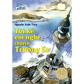 Sách Văn Học - Tôi Kể Em Nghe Chuyện Trường Sa - NXB Kim Đồng