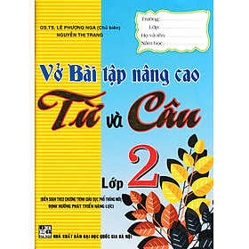 Vở Bài Tập Nâng Cao Từ Và Câu Lớp 2 (Theo Chương trình giáo dục phổ thông mới)