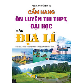 Sách - Cẩm Nang Ôn Luyện Thi THPT, Đại Học Môn Địa Lí - Biên soạn theo chương trình GDPT 2018 - ndbooks