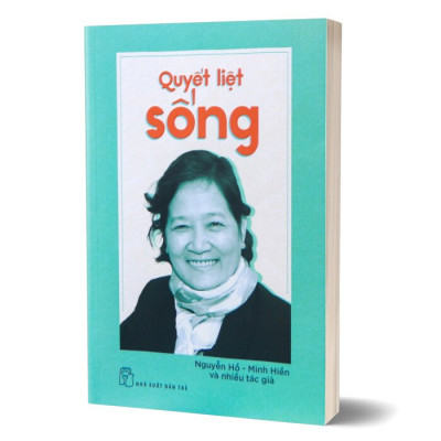 Sách - Quyết Liệt Sống - Nguyễn Hồ, Minh Hiề