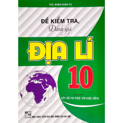 Sách - Đề Kiểm Tra, Đánh Giá Địa Lí Lớp 10 - Bám Sát SGK Kết Nối Tri Thức Với Cuộc Sống - Hồng Ân