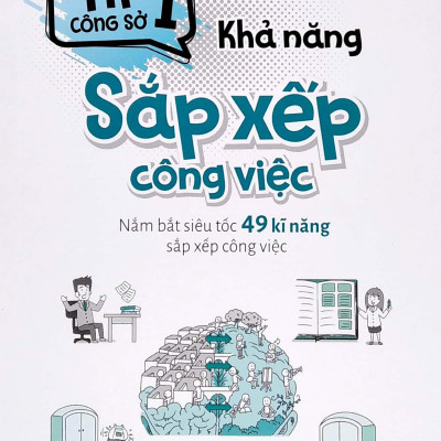 Tip Công Sở 1 - Khả Năng Sắp Xếp Công Việc (Nắm Bắt Siêu Tốc 49 Kĩ Năng Sắp Xếp Công Việc) (Tái Bản 2022)