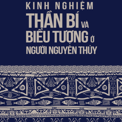 Kinh Nghiệm Thần Bí Và Biểu Tượng Ở Người Nguyên Thủy (Tb)