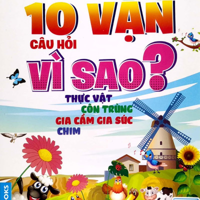 Hỏi Đáp Khoa Học - Đọc Ít Nhất - Hiểu Nhiều Nhất - 10 Vạn Câu Hỏi Vì Sao? Thực Vật ,Côn Trùng, Gia Cầm Gia Súc, Chim (Tái Bản)