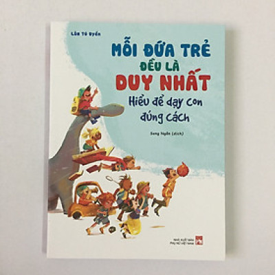 Trạm Đọc | Mỗi Đứa Trẻ Đều Là Duy Nhất - Hiểu Để Dạy Con Đúng Cách