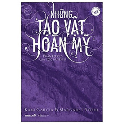 Những Tạo Vật Hoàn Mỹ - Phần 1 Series Gia Tộc Huyền Bí (Tái Bản 2022)