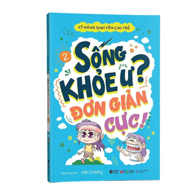 Kỹ Năng Sinh Tồn Cho Trẻ - Tập 2 : Sống Khỏe Ư? Đơn Giản Cực! (Tái Bản 2019)
