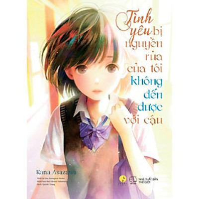 Sách - Tình Yêu Bị Nguyền Rủa Của Tôi Không Đến Được Với Cậu - Kana Asazawa - AZ Việt Nam