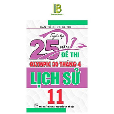 Sách - Tuyển Tập 25 Năm Đề Thi Olympic 30 Tháng 4 Lịch Sử Lớp 11 - Ban Tổ Chức Kỳ Thi - Hồng Ân