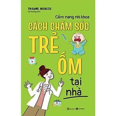 Sách - Cẩm Nang Nhi Khoa: Cách Chăm Sóc Trẻ Ốm Tại Nhà - Thái Hà Books