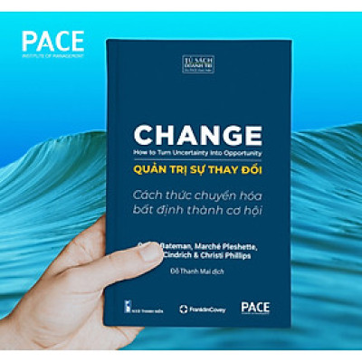 Quản Trị Sự Thay Đổi (Change: How to Turn Uncertainty Into Opportunity) - PACE 