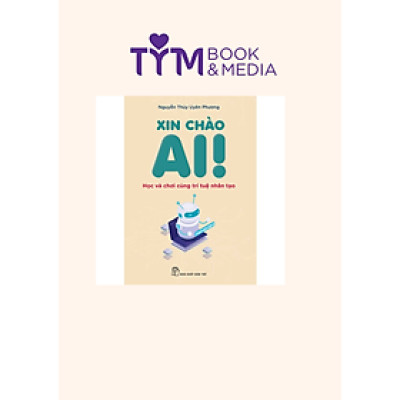 XIN CHÀO AI! - HỌC VÀ CHƠI CÙNG TRÍ TUỆ NHÂN TẠO