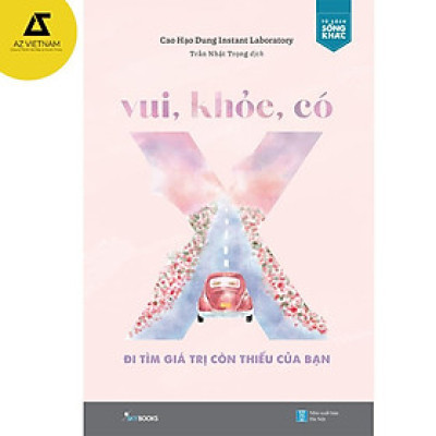 Sách - Vui, Khỏe, Có X – Đi Tìm Giá Trị Còn Thiếu Của Bạn
