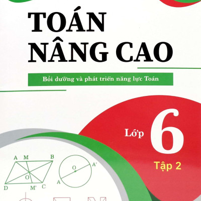 Toán Nâng Cao - Bồi Dưỡng Và Phát Triển Năng Lực Toán Lớp 6 - Tập 2