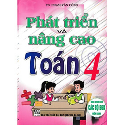 Sách - Phát Triển Và Nâng Cao Toán 4 (Dùng Chung Cho Các Bộ SGK Hiện Hành)