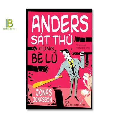 Combo 3 Tác Phẩm Của Jonas Jonasson: Ông Trăm Tuổi Trèo Qua Cửa Sổ Và Biến Mất + Cô Gái Mù Chữ Phá Bom Nguyên Tử + Anders Sát Thủ Cùng Bè Lũ - NXB Trẻ - Tặng Kèm Bookmark Bamboo Books