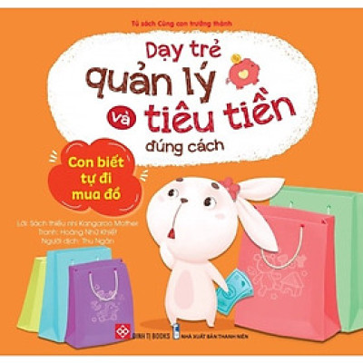 Sách Dạy Trẻ Quản Lý Và Tiêu Tiền Đúng Cách - Con Biết Tự Đi Mua Đồ