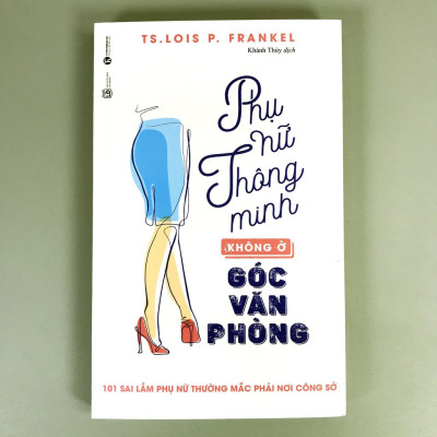 Phụ Nữ Thông Minh Không Ở Góc Văn Phòng (Tái Bản)