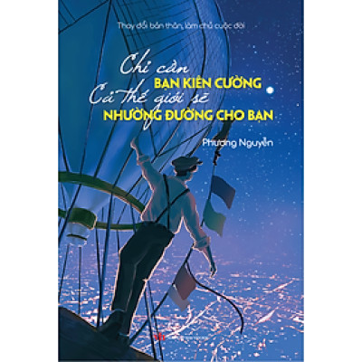 Sách - Chỉ Cần Bản Kiên Cường, Cả Thế Giới Sẽ Nhường Đường Cho Bạn (Thay Đổi Bản Thân, Làm Chủ Cuộc Đời)