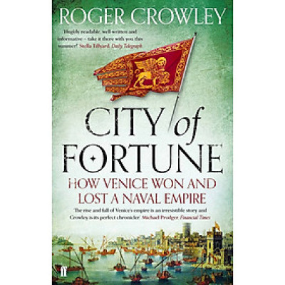 Sách - City of Fortune: How Venice Won and Lost a Naval Empire by Roger Crowley - History / Nonfiction