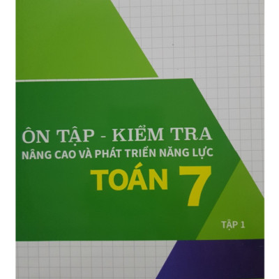 Sách Combo Ôn Tập - Kiểm Tra Nâng Cao Và Phát Triển Năng Lực Toán 7 - Tập 1 + 2