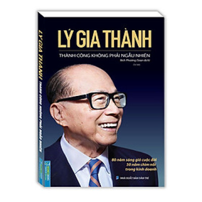 Sách - Lý Gia Thành - Thành Công Không Phải Ngẫu Nhiên - Minh Thắng