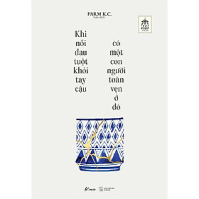 Sách - Khi Nỗi Đau Tuột Khỏi Tay Cậu, Có Một Con Người Toàn Vẹn Ở Đó - AZ Việt Nam