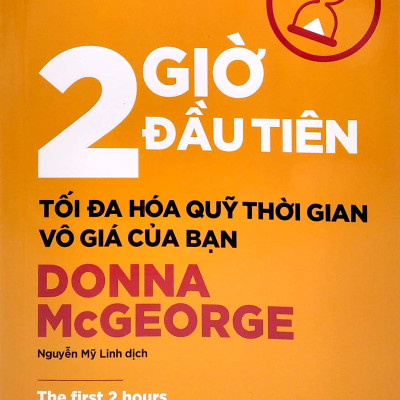 2 Giờ Đầu Tiên - Tối Đa Hóa Quỹ Thời Gian Vô Giá Của Bạn - The First 2 Hours